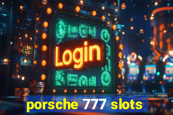 porsche 777 slots