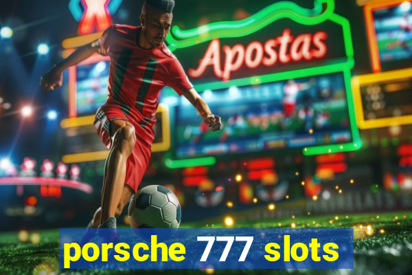 porsche 777 slots