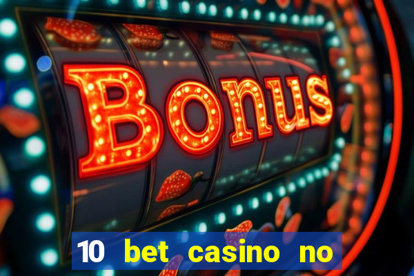 10 bet casino no deposit bonus