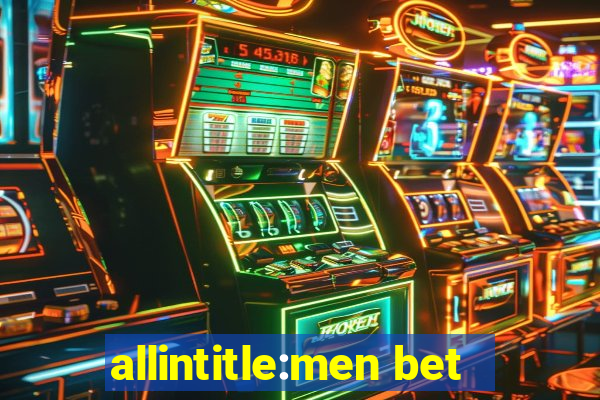 allintitle:men bet