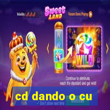 cd dando o cu