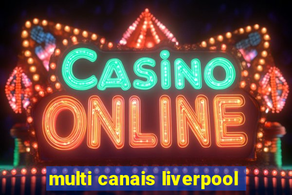 multi canais liverpool