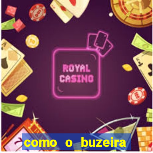 como o buzeira ficou rico