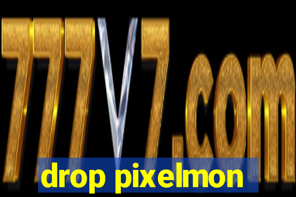 drop pixelmon