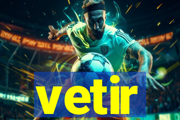 vetir