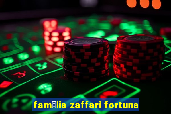 fam铆lia zaffari fortuna