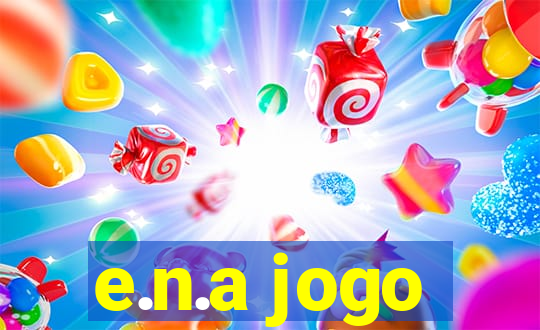 e.n.a jogo