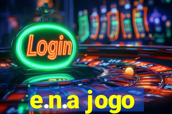 e.n.a jogo