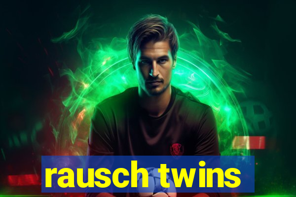 rausch twins