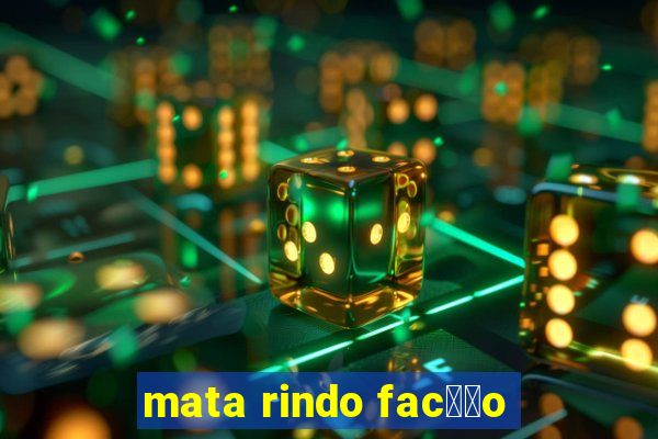 mata rindo fac莽茫o