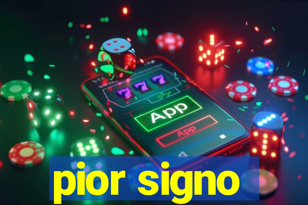 pior signo