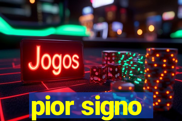 pior signo