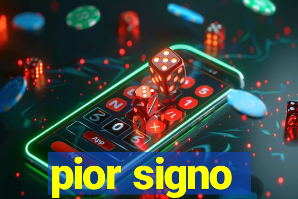 pior signo