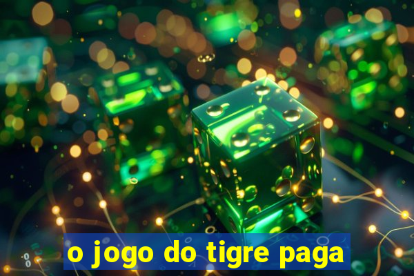 o jogo do tigre paga