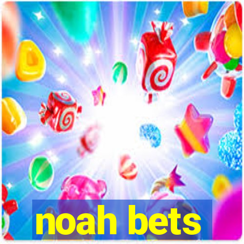 noah bets