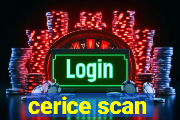 cerice scan