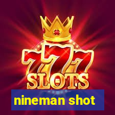 nineman shot