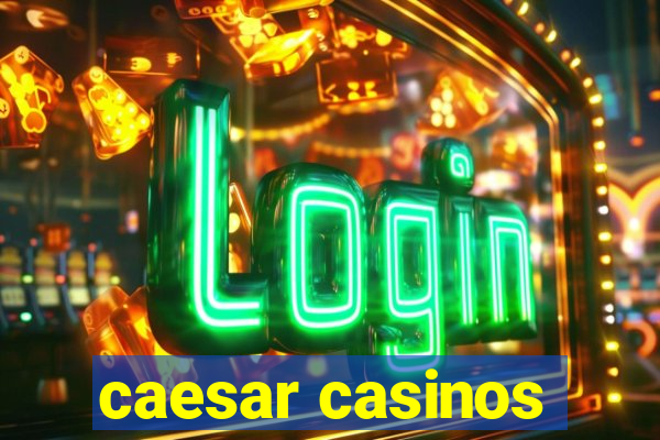 caesar casinos