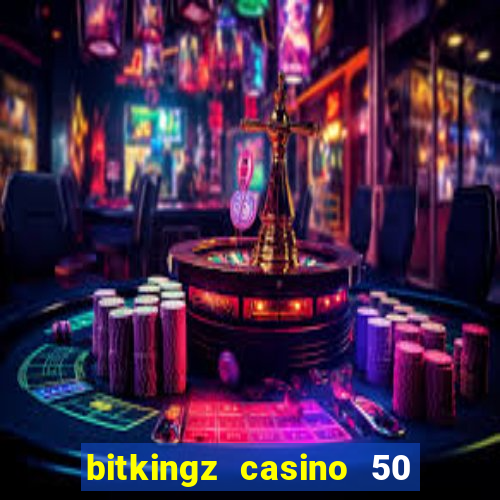 bitkingz casino 50 free spins