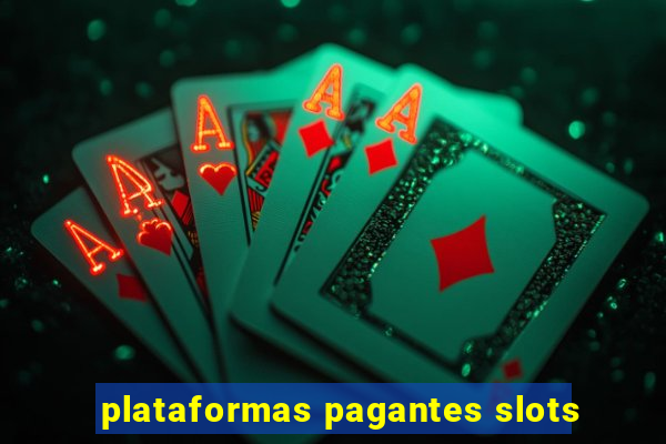 plataformas pagantes slots