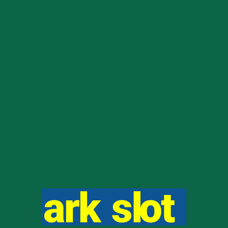 ark slot