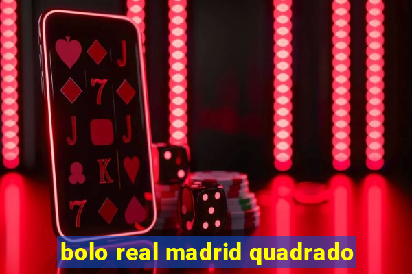 bolo real madrid quadrado