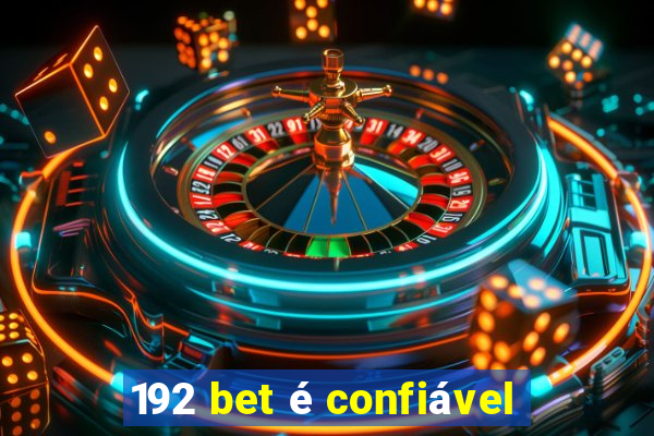 192 bet é confiável