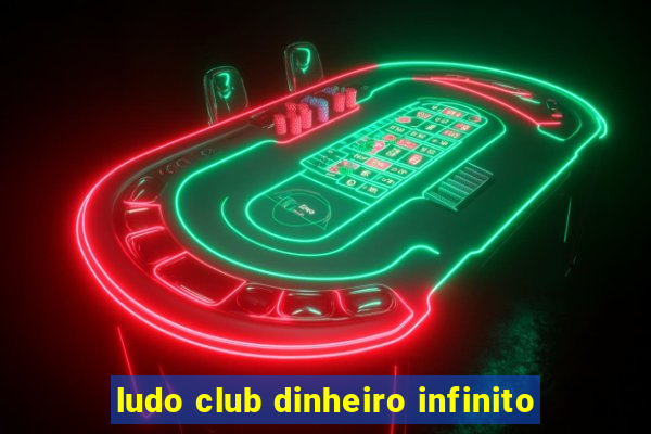 ludo club dinheiro infinito