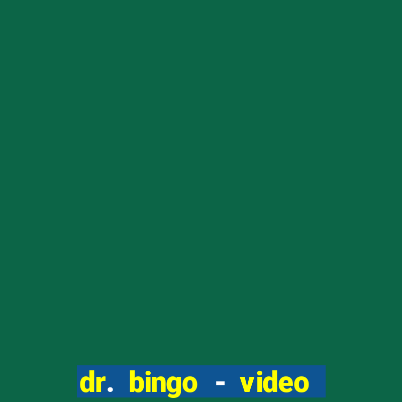 dr. bingo - video bingo + slots