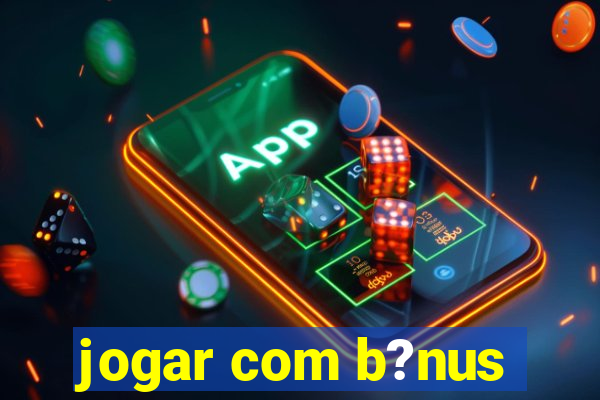 jogar com b?nus