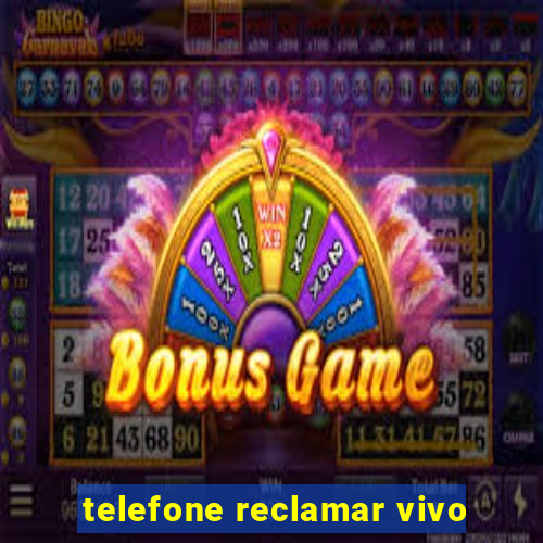 telefone reclamar vivo