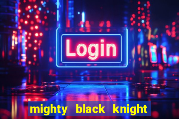 mighty black knight slot game