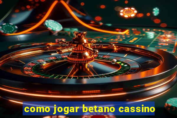 como jogar betano cassino