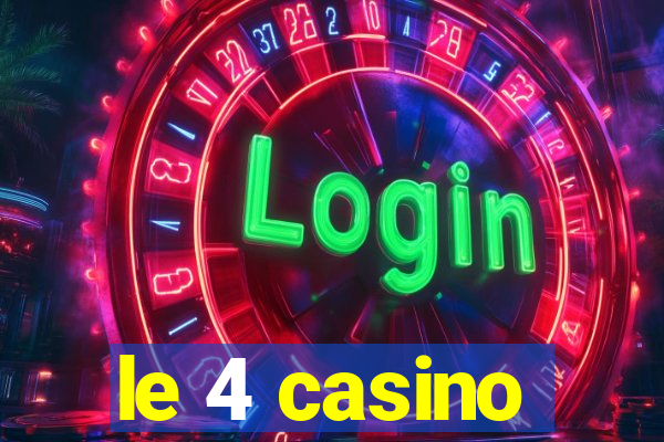 le 4 casino