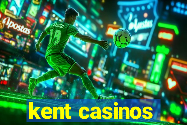 kent casinos