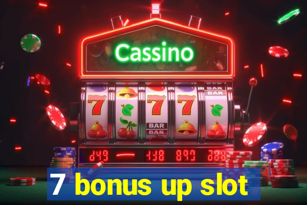 7 bonus up slot