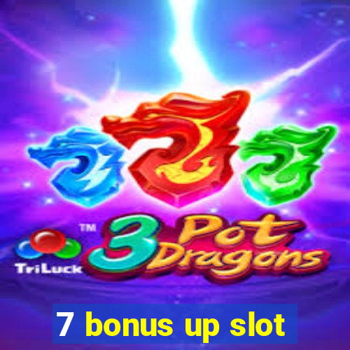 7 bonus up slot