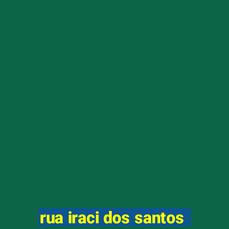 rua iraci dos santos