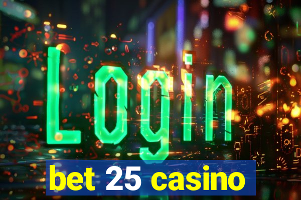 bet 25 casino