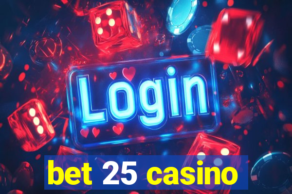 bet 25 casino