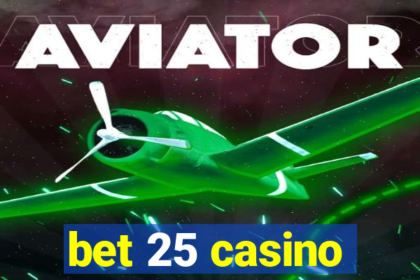 bet 25 casino