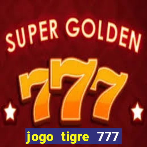 jogo tigre 777 como jogar