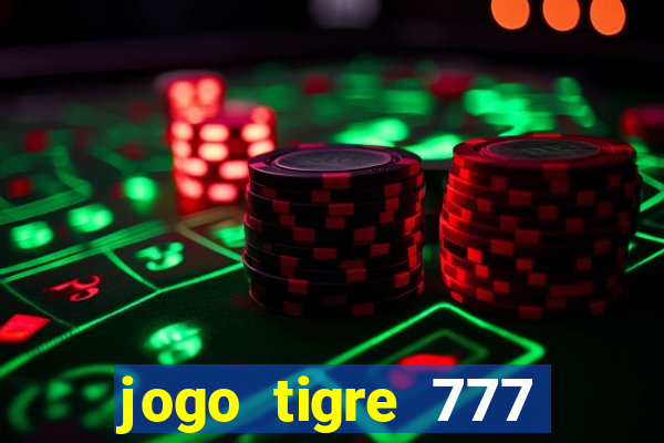 jogo tigre 777 como jogar