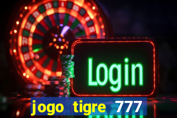 jogo tigre 777 como jogar