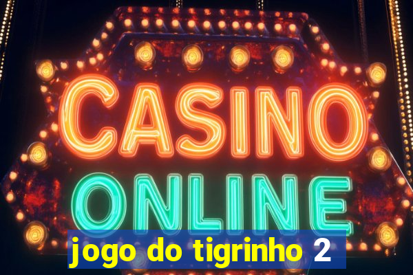 jogo do tigrinho 2