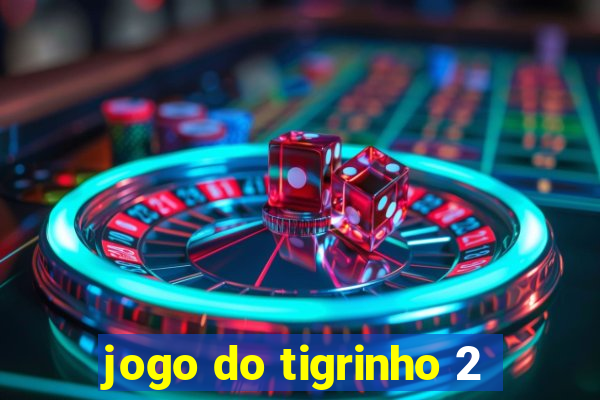 jogo do tigrinho 2