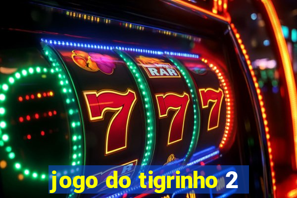 jogo do tigrinho 2