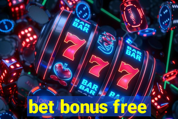 bet bonus free