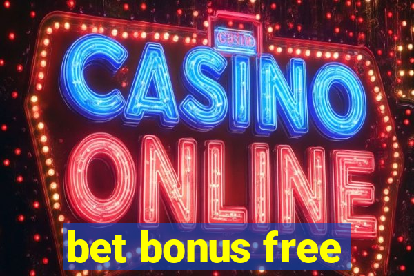 bet bonus free