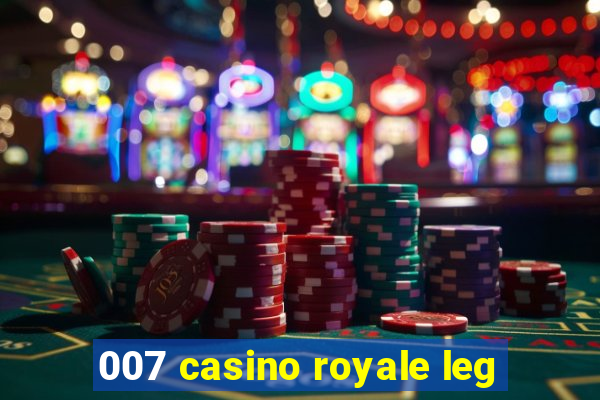 007 casino royale leg